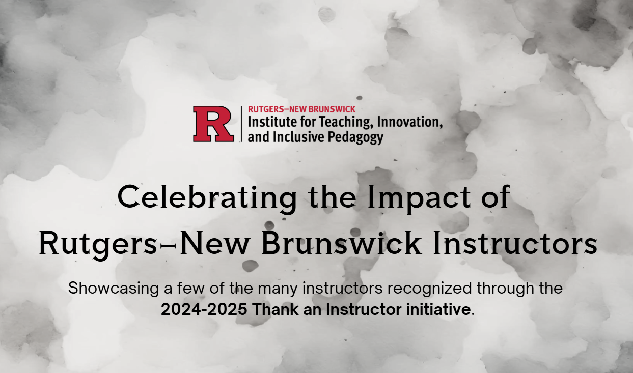 A graphic with the Rutgers–New Brunswick logo and text reading, "Celebrating the Impact of Rutgers–New Brunswick Instructors," highlighting the 2024-2025 Thank an Instructor initiative.